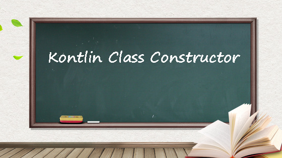kotlin class, kotlin constructor